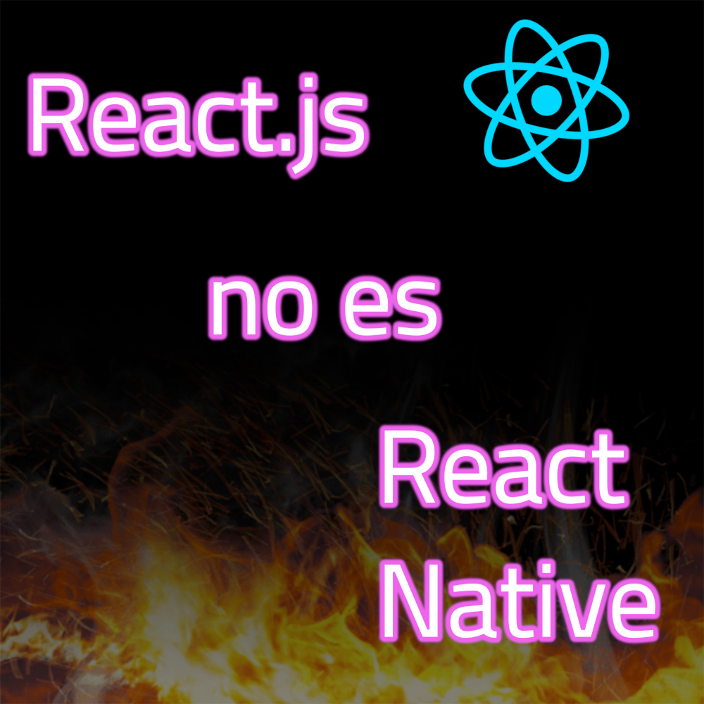 React.js no es React Native (¿o al revés?)