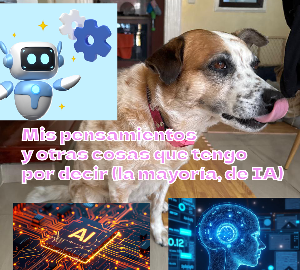 Mis pensamientos y otras cosas que tengo por decir (la mayoría, de IA)